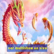 ver multishow ao vivo